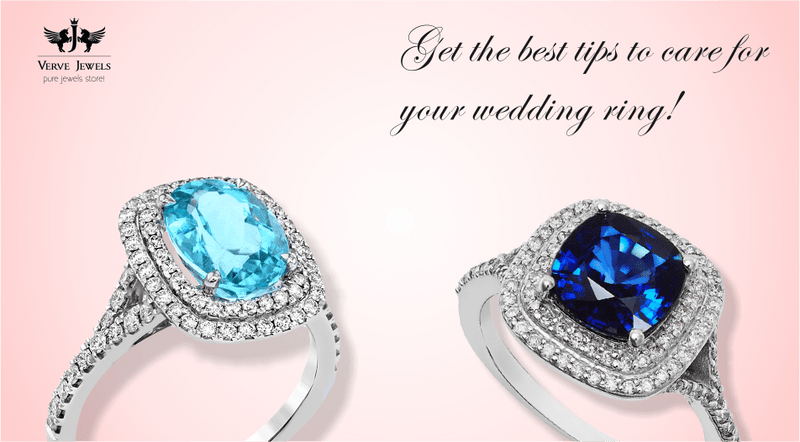Get The Best Tips To Care For Your Wedding Ring! - VerveJewels